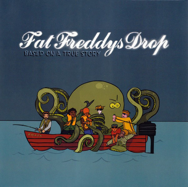 Fat Freddys Drop Based on a true story