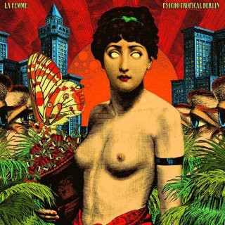 La Femme Psycho Tropical Berlin